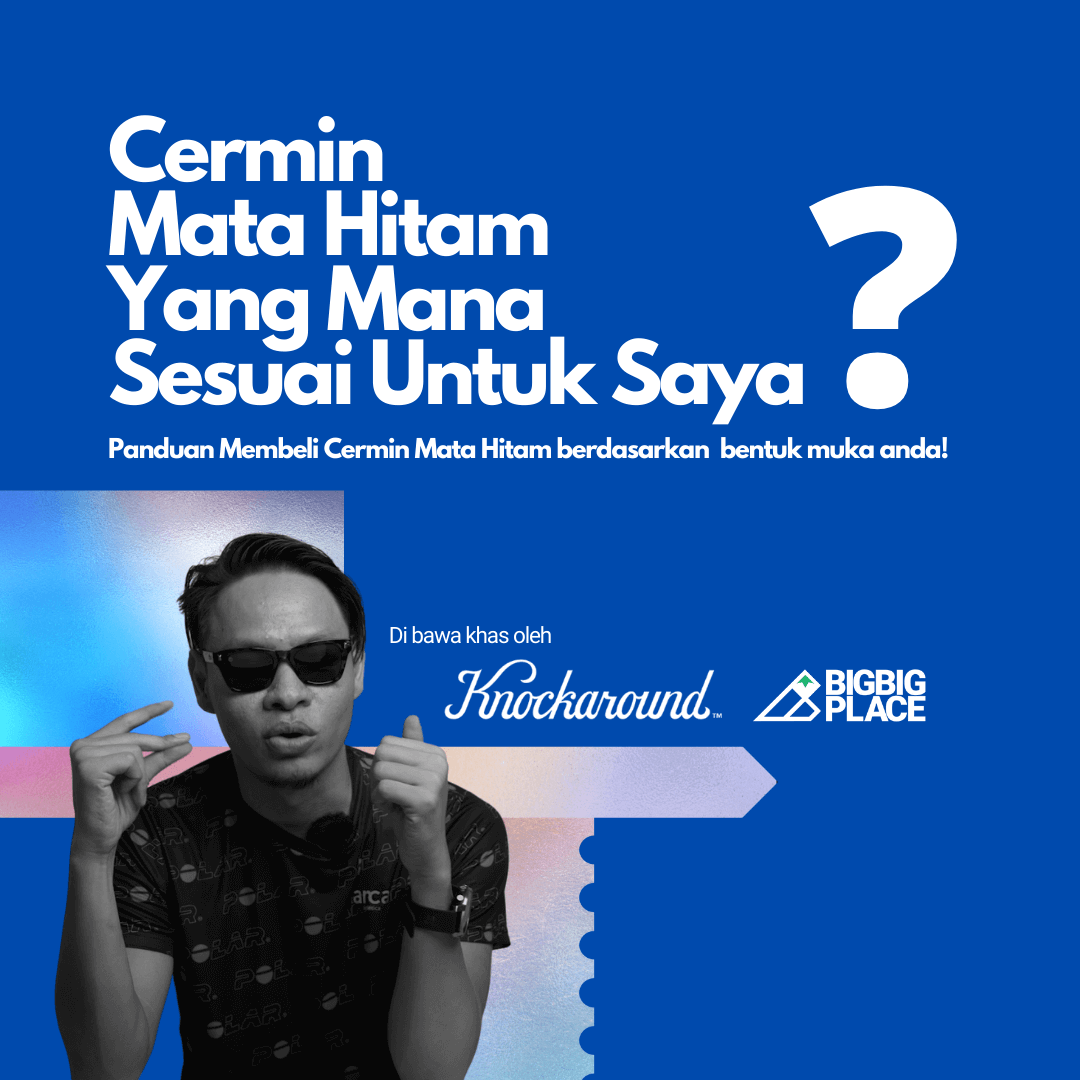 Panduan Memilih Cermin Mata Hitam Yang Sesuai Mengikut Bentuk Muka Anda | Knockaround Malaysia