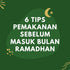 6 Tips Pemakanan Sebelum Masuk Bulan Ramadhan.