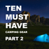 TEN Camping Must Haves Part 2
